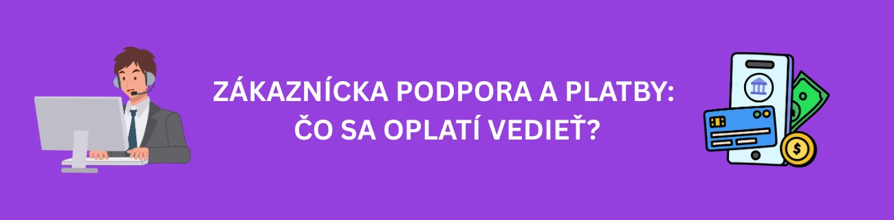 Zákaznícka podpora a platby: Čo sa oplatí vedieť?