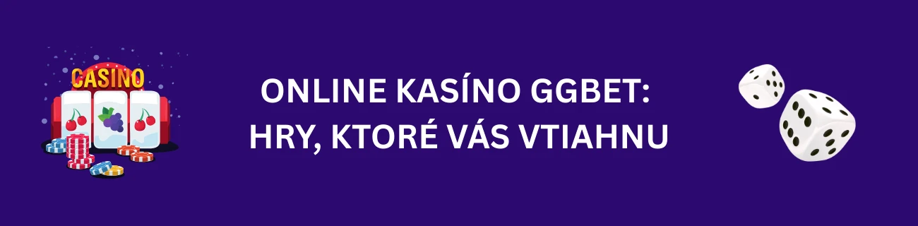 Online kasíno GGBet: Hry, ktoré vás vtiahnu
