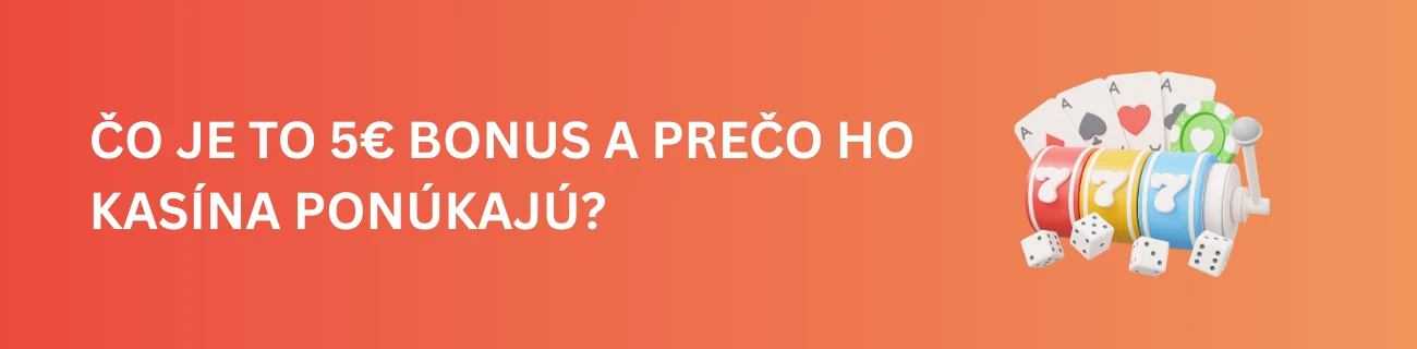 Čo je to 5€ Bonus a Prečo Ho Kasína Ponúkajú?