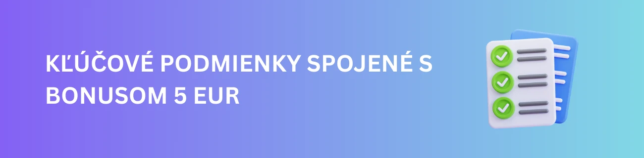 Kľúčové Podmienky Spojené s Bonusom 5 Eur