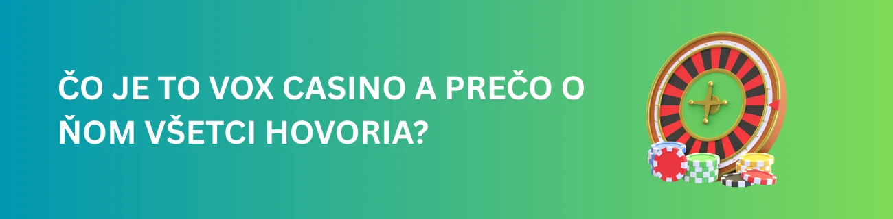 Čo je to Vox Casino a prečo o ňom všetci hovoria?