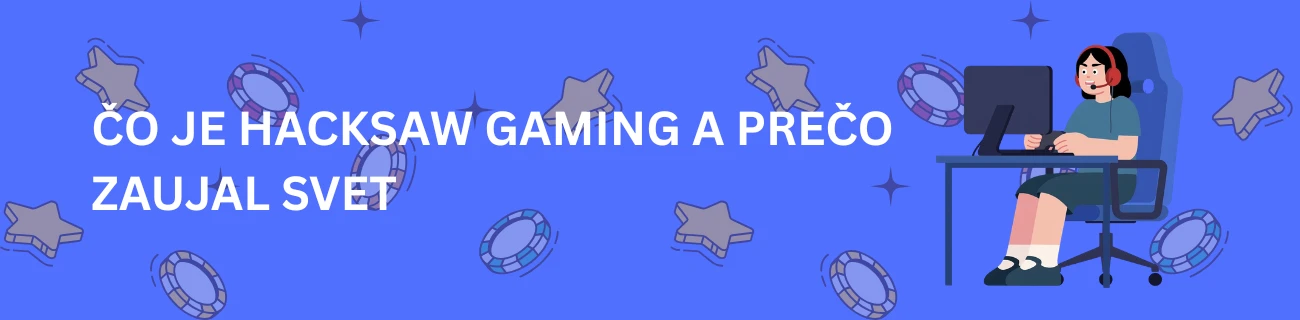 Čo Je Hacksaw Gaming a Prečo Zaujal Svet
