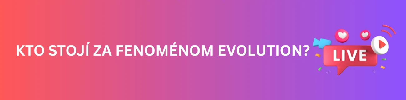 Kto stojí za fenoménom Evolution?