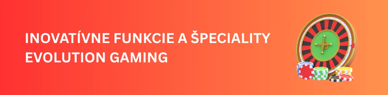 Inovatívne funkcie a špeciality Evolution gaming